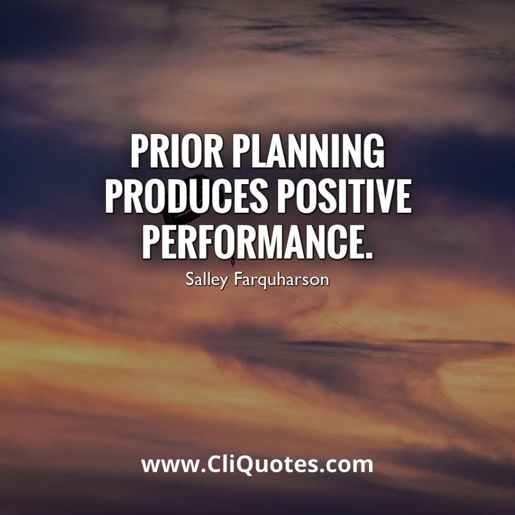 Prior Planning Produces Positive Performance. - Salley Farquharson