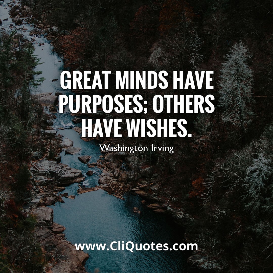 Great minds have purposes; others have wishes. - washington irving