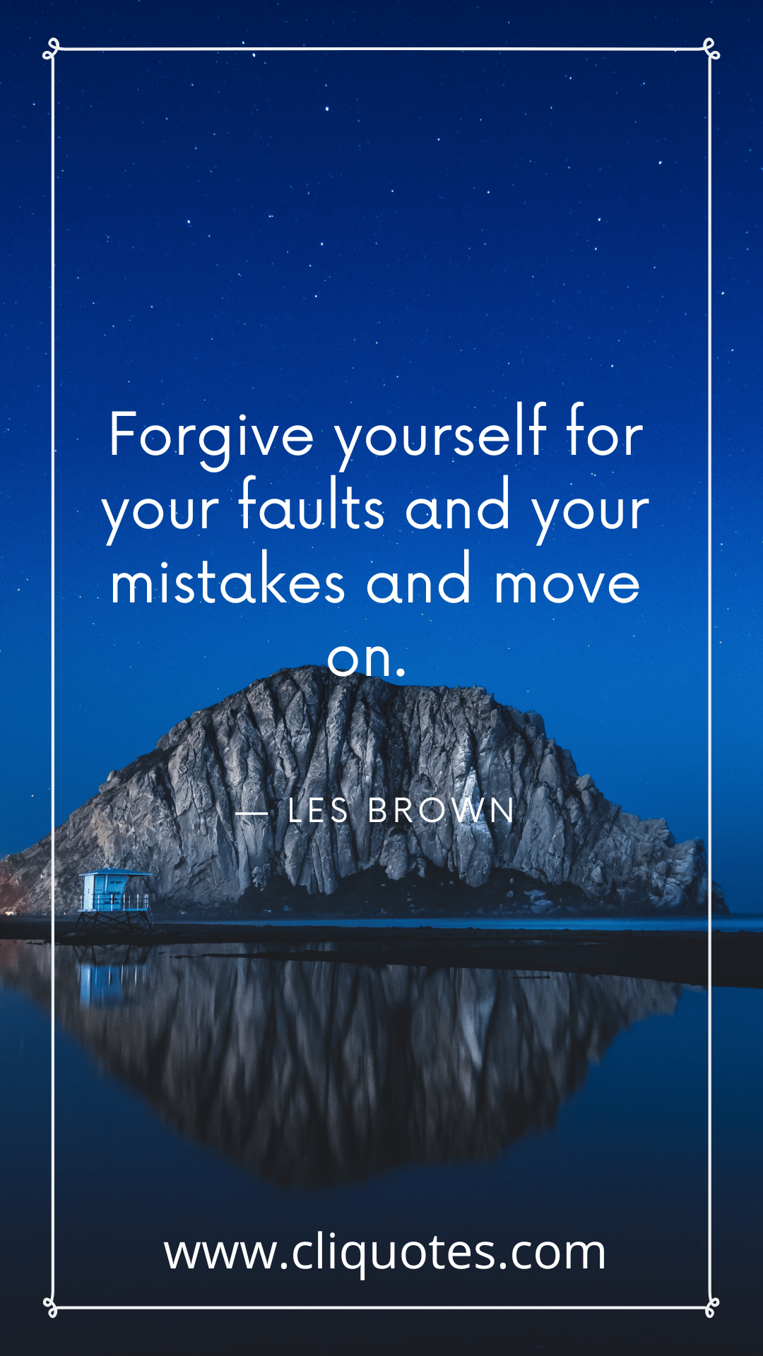 Forgive yourself for your faults and your mistakes and move on. — LES BROWN