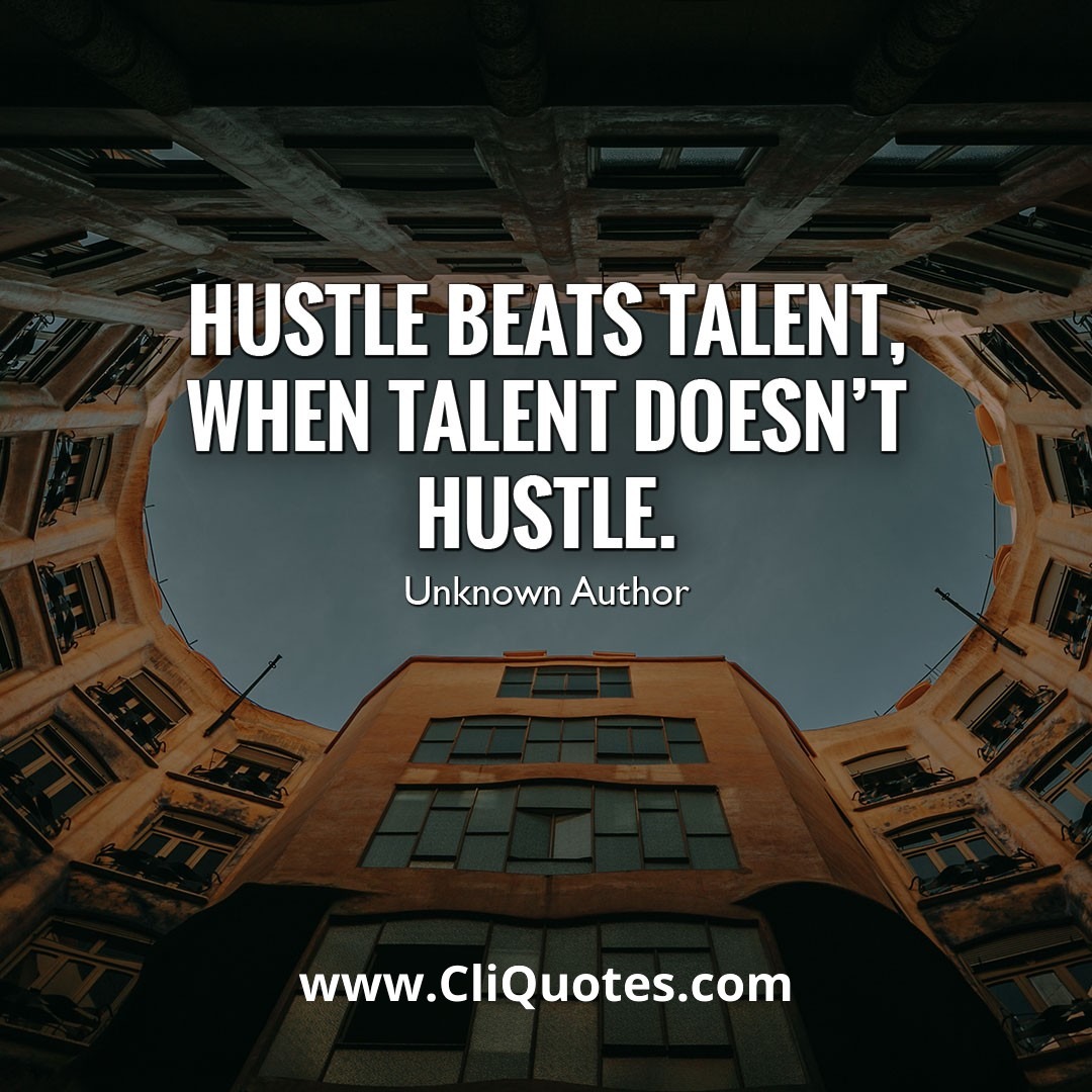 Hustle Beats Talent When Talent Doesn't Hustle