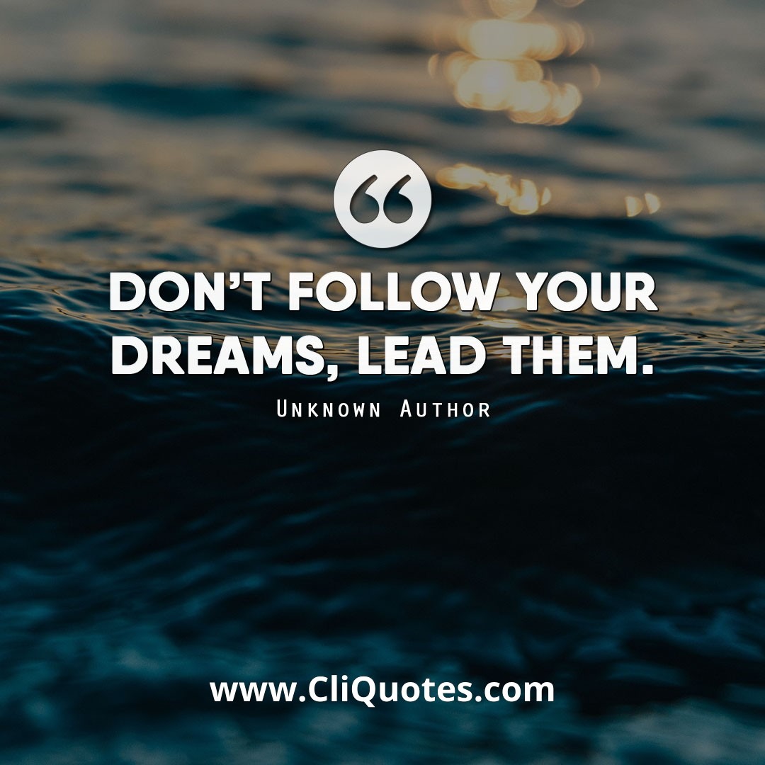 Don't follow your dreams, lead them. — Javier Rodriguez
