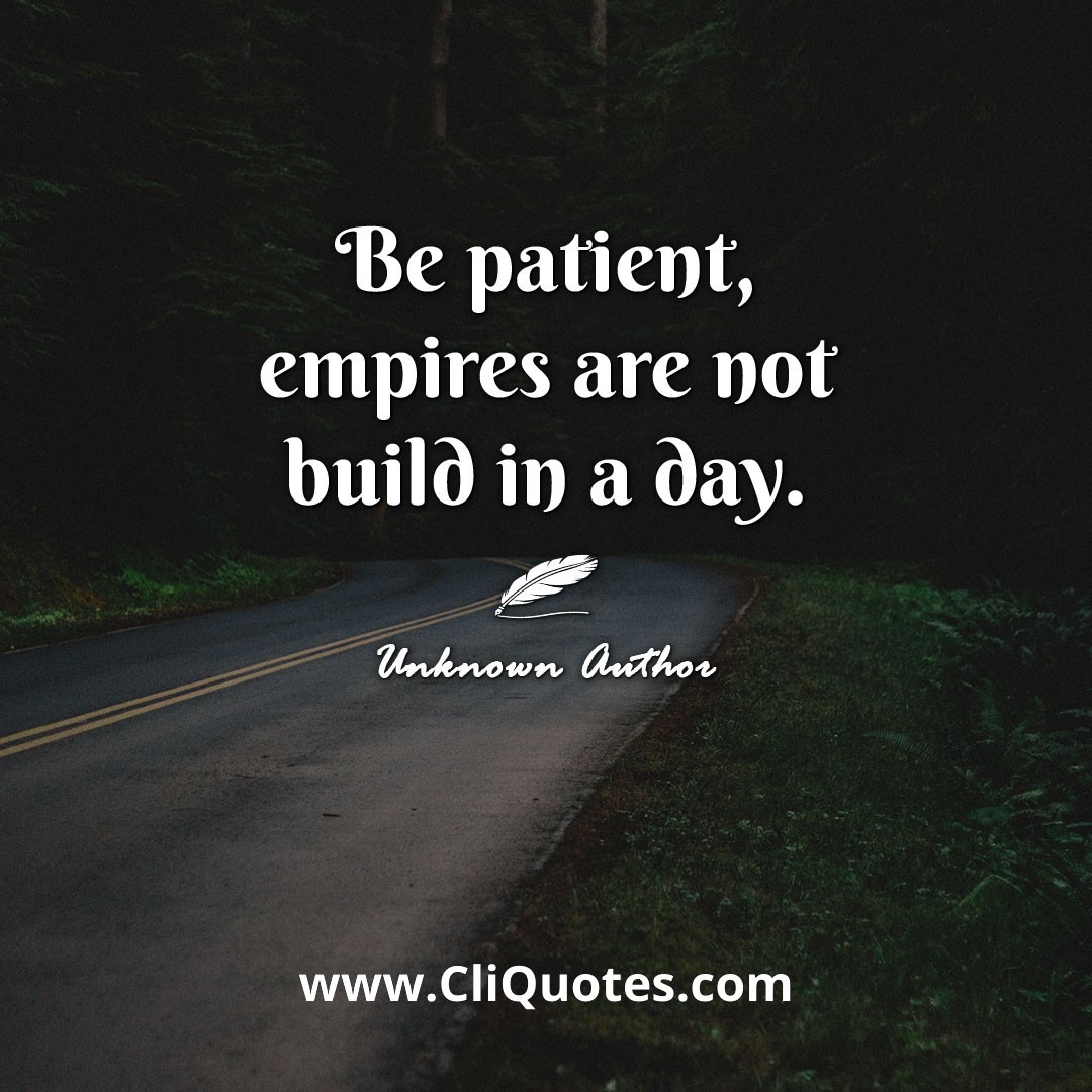 Be patient, empires are not build in a day.