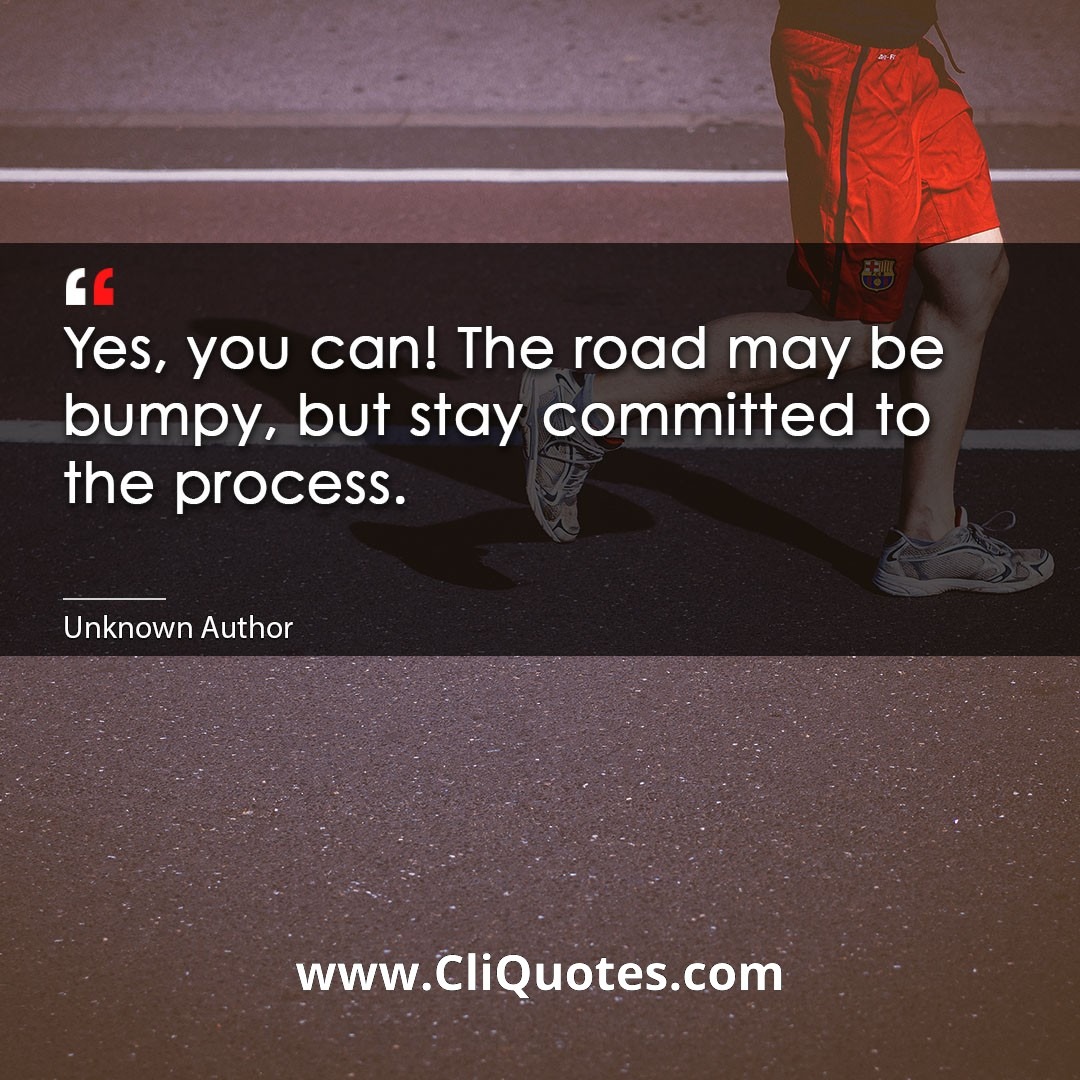 Yes, you can! The road may be bumpy, but stay committed to the process.