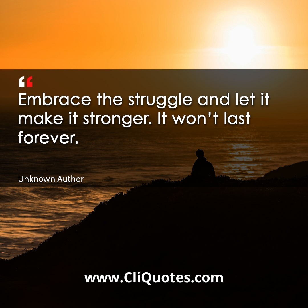 Embrace the struggle and let it make it stronger. It won't last forever.
